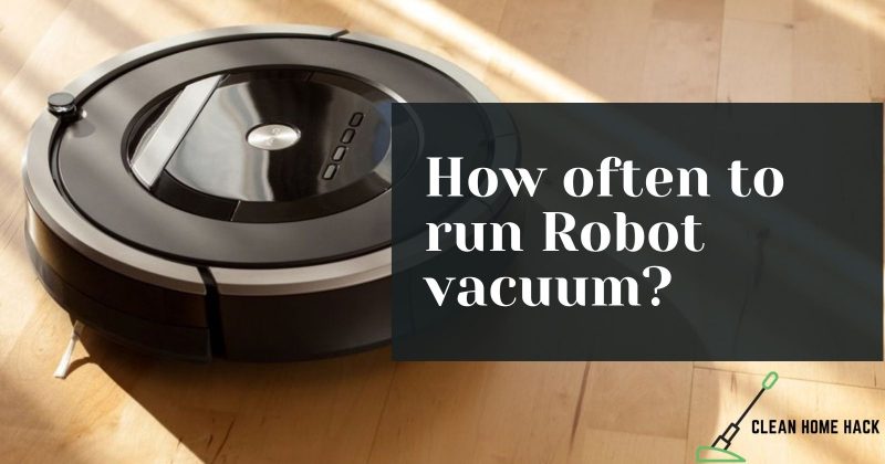 How often to run Robot vacuum