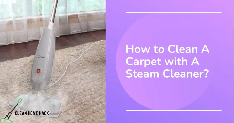 How to Clean A Carpet with A Steam Cleaner