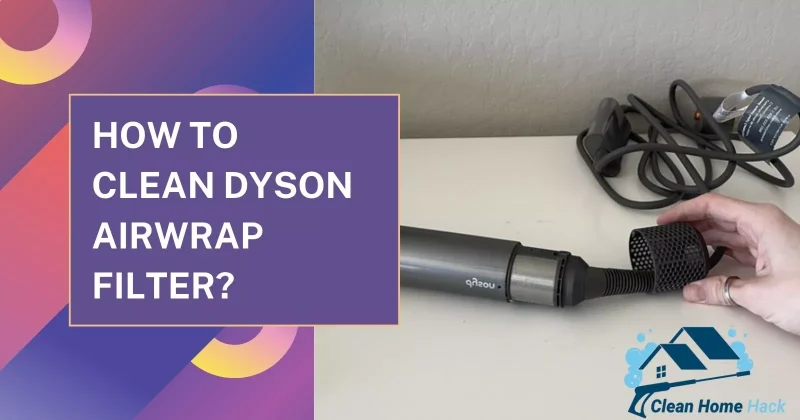 How to Clean Dyson Airwrap Filter