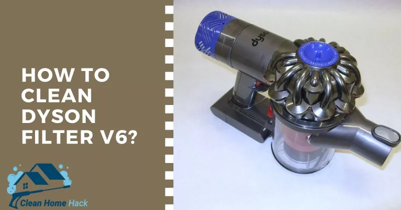 How to Clean Dyson Filter V6