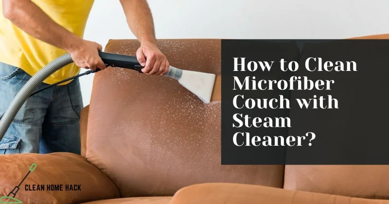 How to Clean Microfiber Couch with Steam Cleaner