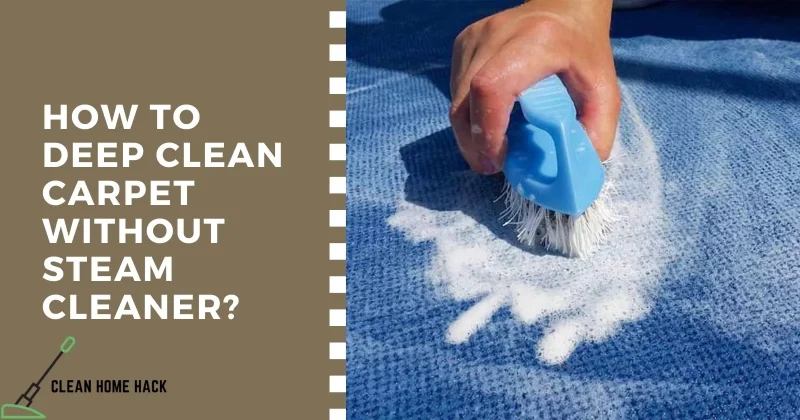 How to Deep Clean Carpet Without Steam Cleaner