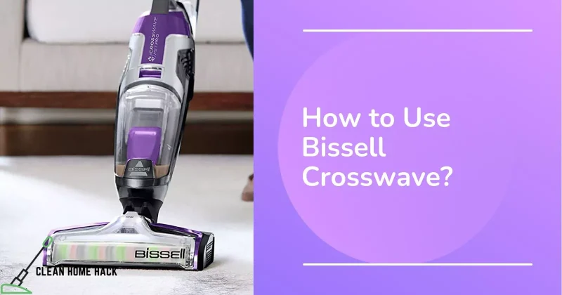 How to Use Bissell Crosswave