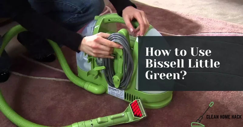 How to Use Bissell Little Green