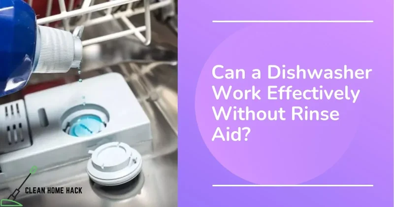 Can a Dishwasher Work Effectively Without Rinse Aid