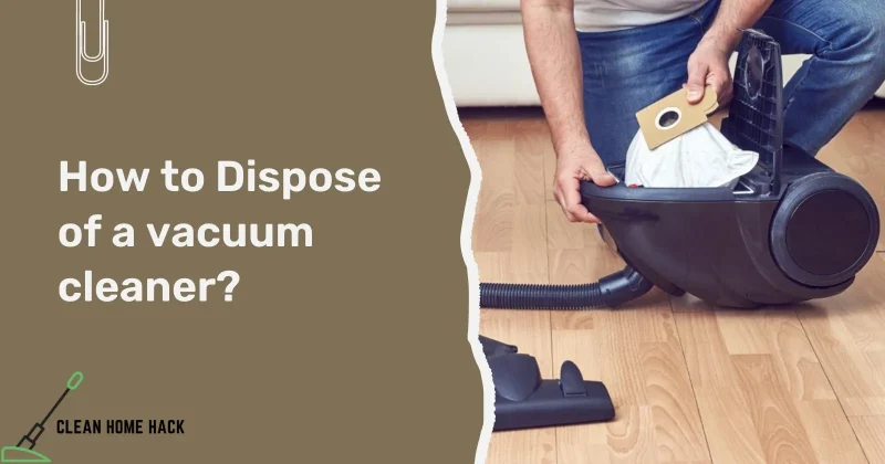 How to Dispose of a Vacuum Cleaner