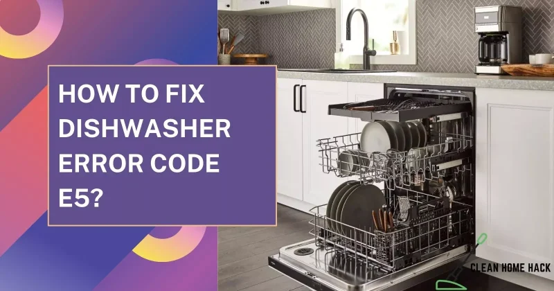 How to Fix Dishwasher Error Code E5