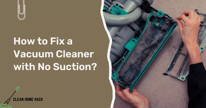 How to Fix a Vacuum Cleaner with No Suction