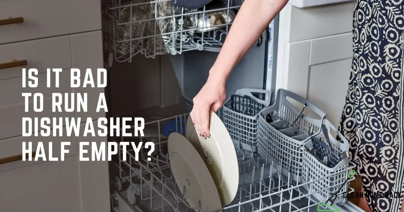 Is It Bad to Run a Dishwasher Half Empty