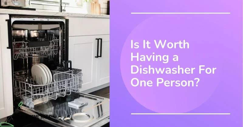 Is It Worth Having a Dishwasher For One Person