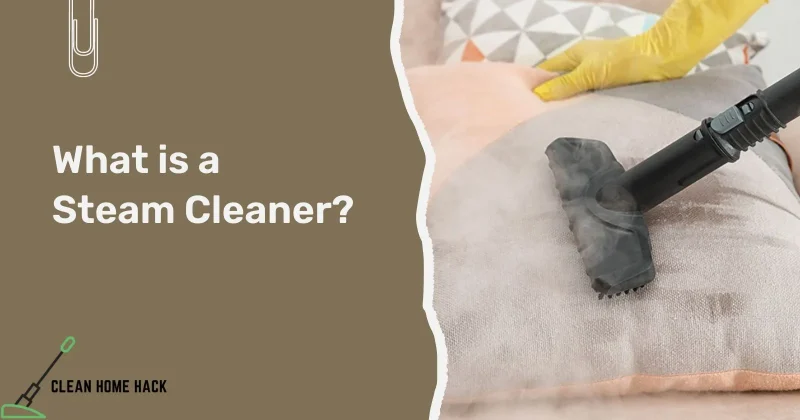 What Is A Steam Cleaner