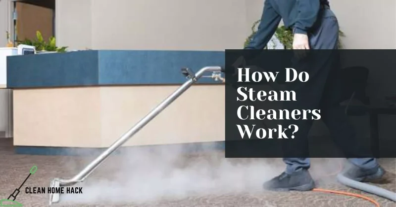 How Do Steam Cleaners Work