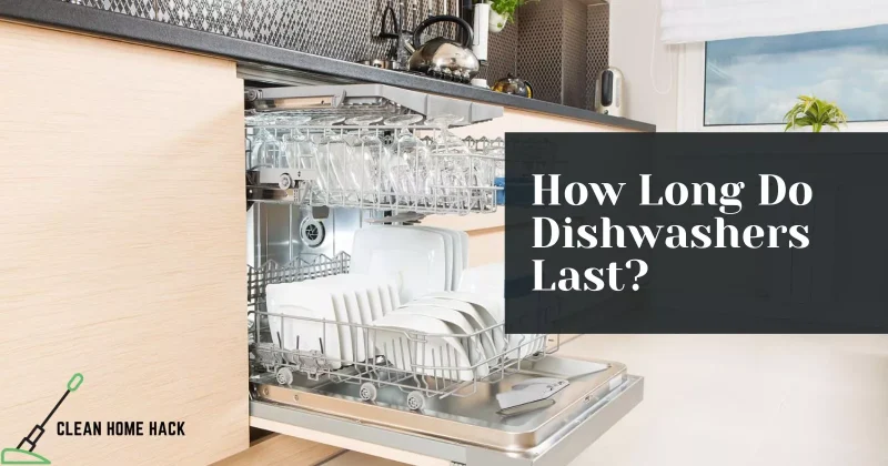 How Long Do Dishwashers Last?