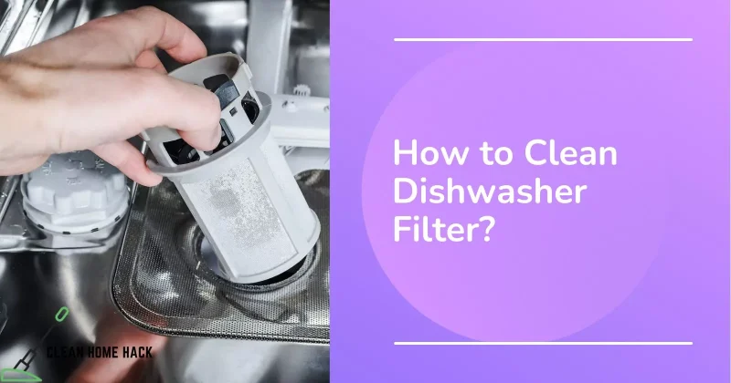 How to Clean Dishwasher Filter