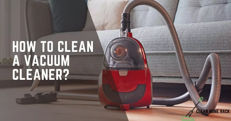 How to Clean a Vacuum Cleaner